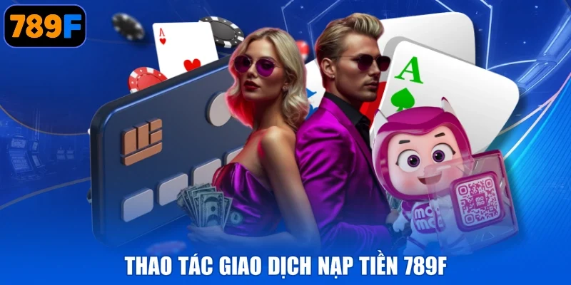 Thao tác giao dịch nạp tiền 789F